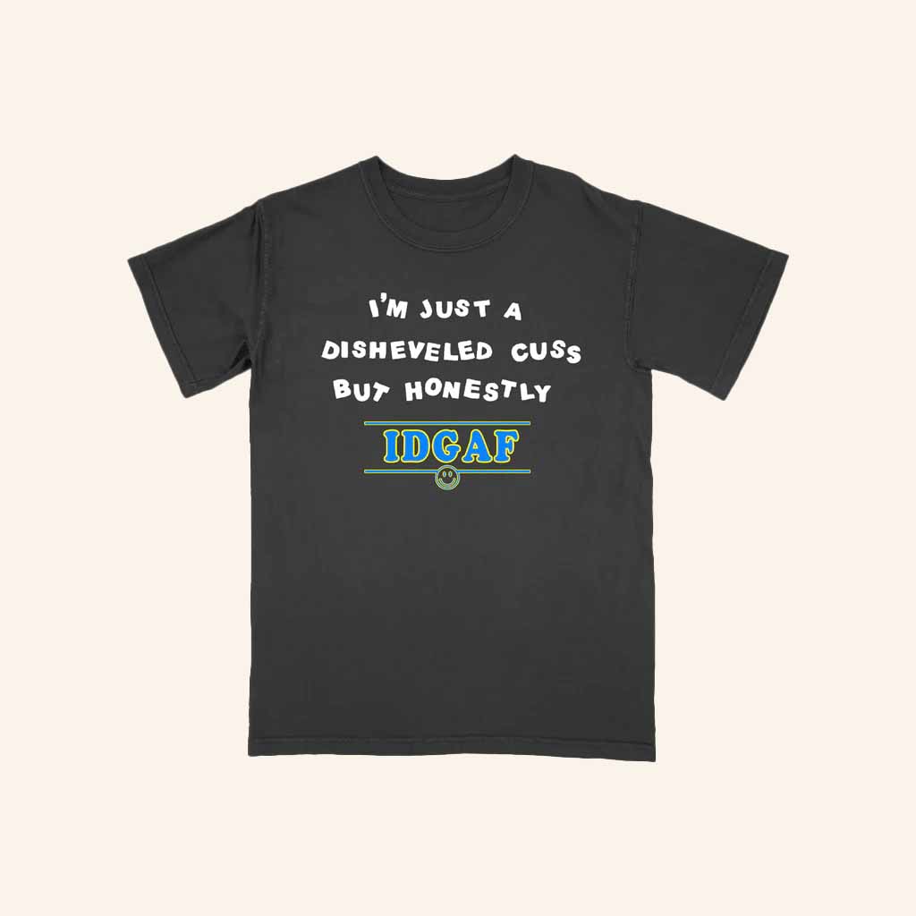 Disheveled Cuss Merch But Honestly IDGAF T-Shirt Christmas Ideas For Adults Disheveled Cuss Merch But Honestly IDGAF T-Shirt Christmas Ideas For Adults
