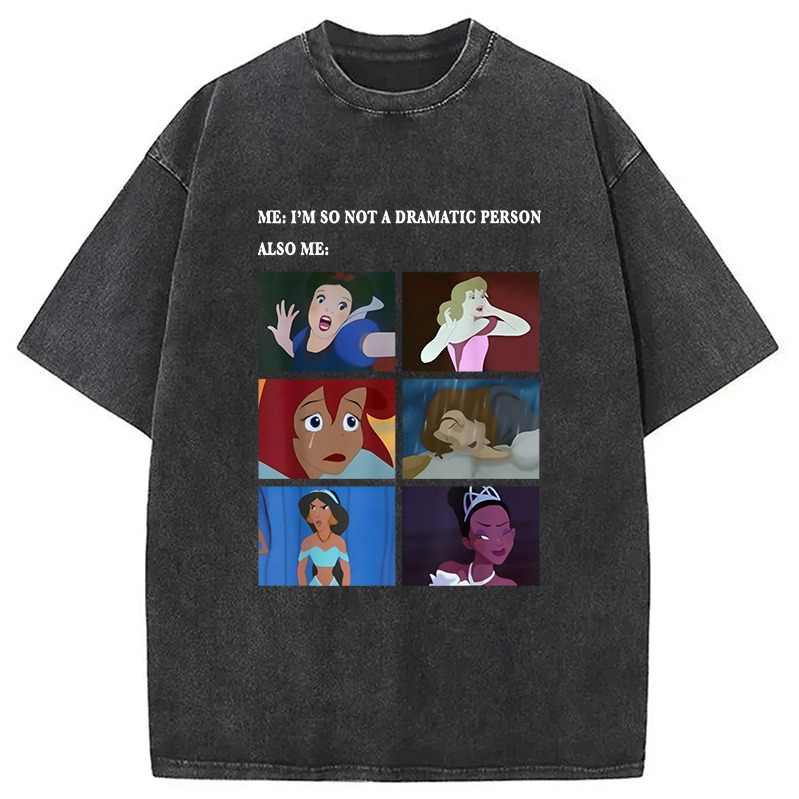 Disney Princess Not Dramatic Meme Washed T-Shirt Funny Quote Unisex Shirt Gifts For Friends Disney Princess Not Dramatic Meme Washed T-Shirt Funny Quote Unisex Shirt Gifts For Friends