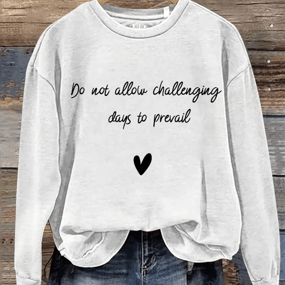 Do Not Allow Challenging Days To Prevail Sweatshrit Inspirational Slogan Clothing