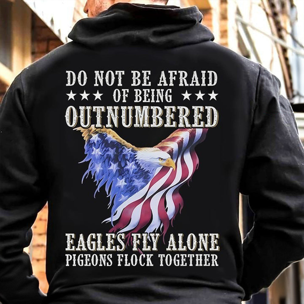 Do Not Be Afraid Of Being Outnumbered Eagles Fly Alone Hoodie Men Patriotic Hoodie Gift Do Not Be Afraid Of Being Outnumbered Eagles Fly Alone Hoodie Men Patriotic Hoodie Gift