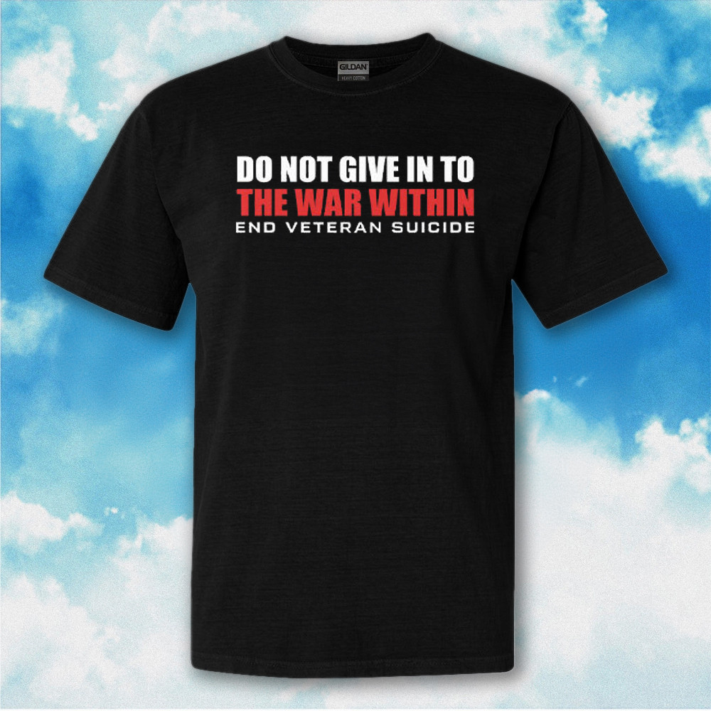 Do Not Give In To The War Within End Veteran Suicide Shirt Patriotic Gifts For Veterans