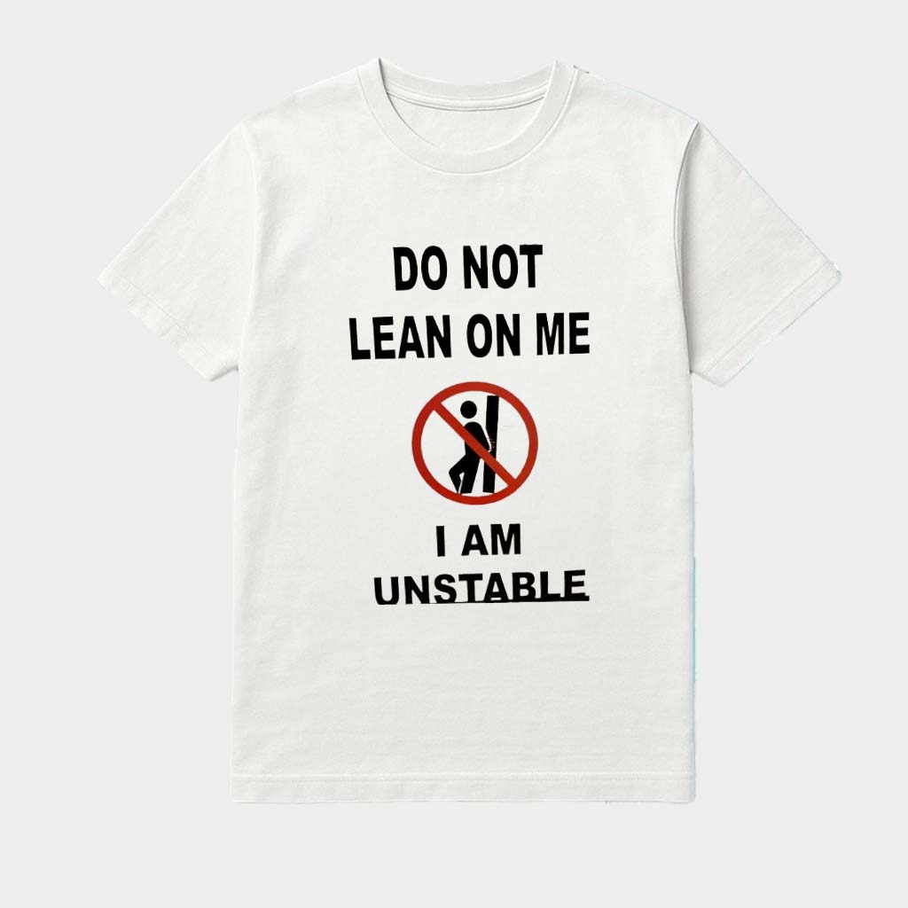 Do Not Lean On Me I Am Unstable Shirt Birthday Gifts For Boyfriend Do Not Lean On Me I Am Unstable Shirt Birthday Gifts For Boyfriend