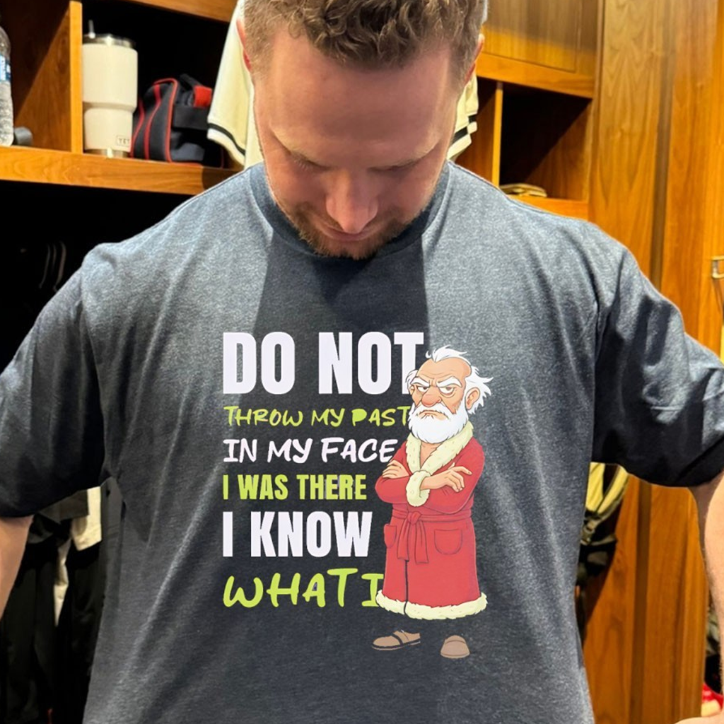 Do Not Throw My Past In My Face I Was There I Know What Did Shirt Gifts For Dad