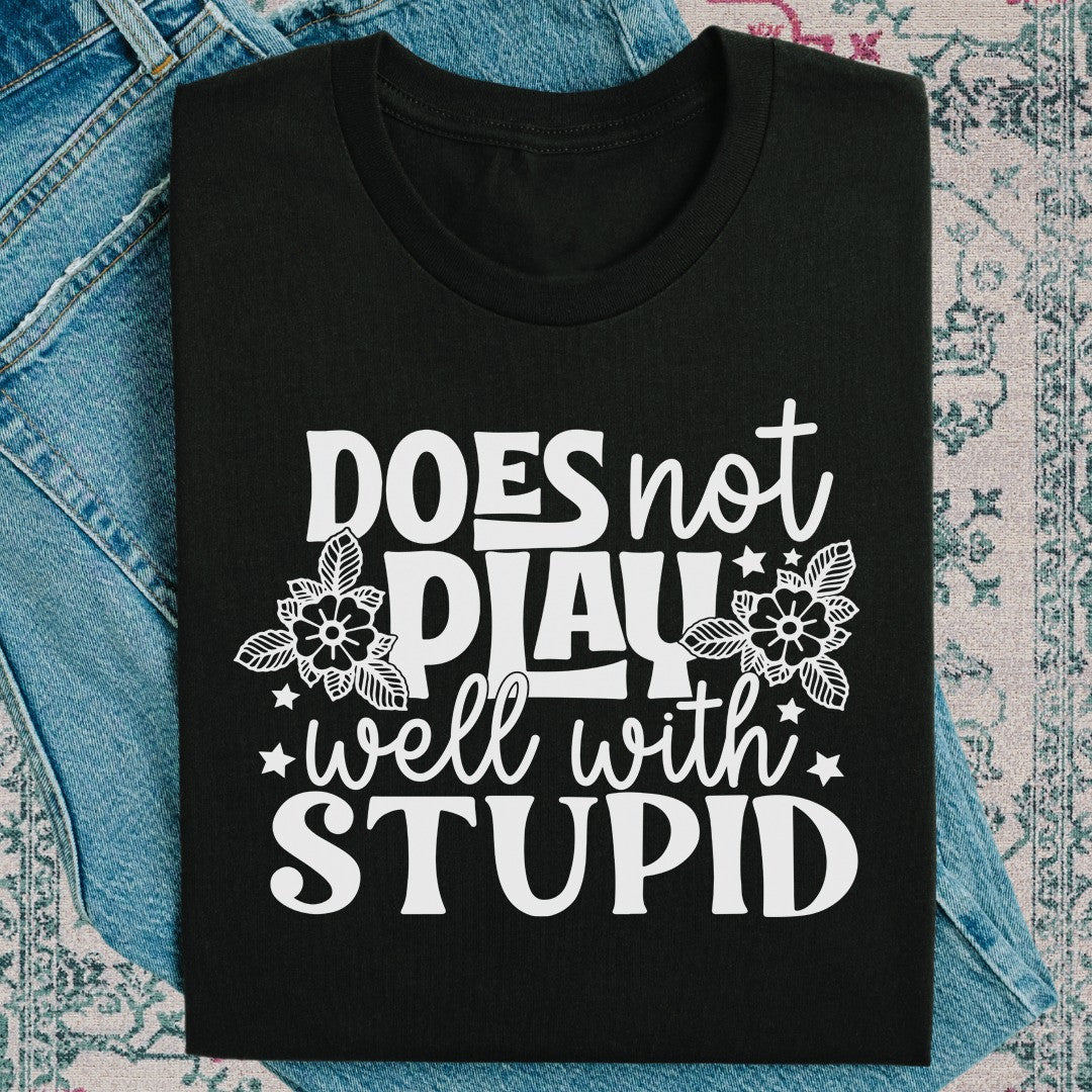 Does Not Play Well With Stupid Shirt Funny Quotes T-Shirt Gifts For Adults Does Not Play Well With Stupid Shirt Funny Quotes T-Shirt Gifts For Adults