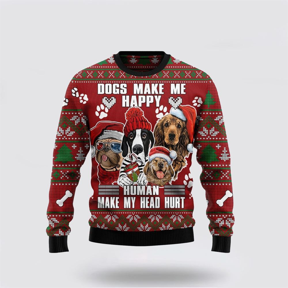 Dog Make Me Happy Humans Make My Head Hurt Ugly Christmas Sweater Christmas Gift For Dog Love