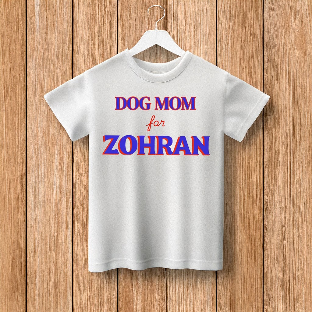 Dog Mom For Zohran T-Shirt Campaign Zohran Mamdani Merch Official Present Ideas