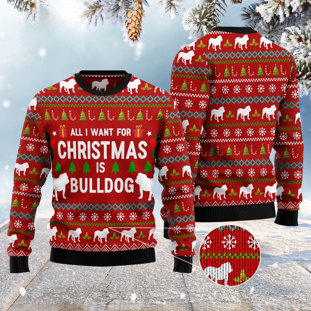 Dog Ugly Christmas Sweater All I Want For Christmas Is Bulldog Ugly Christmas Sweater Xmas Gifts