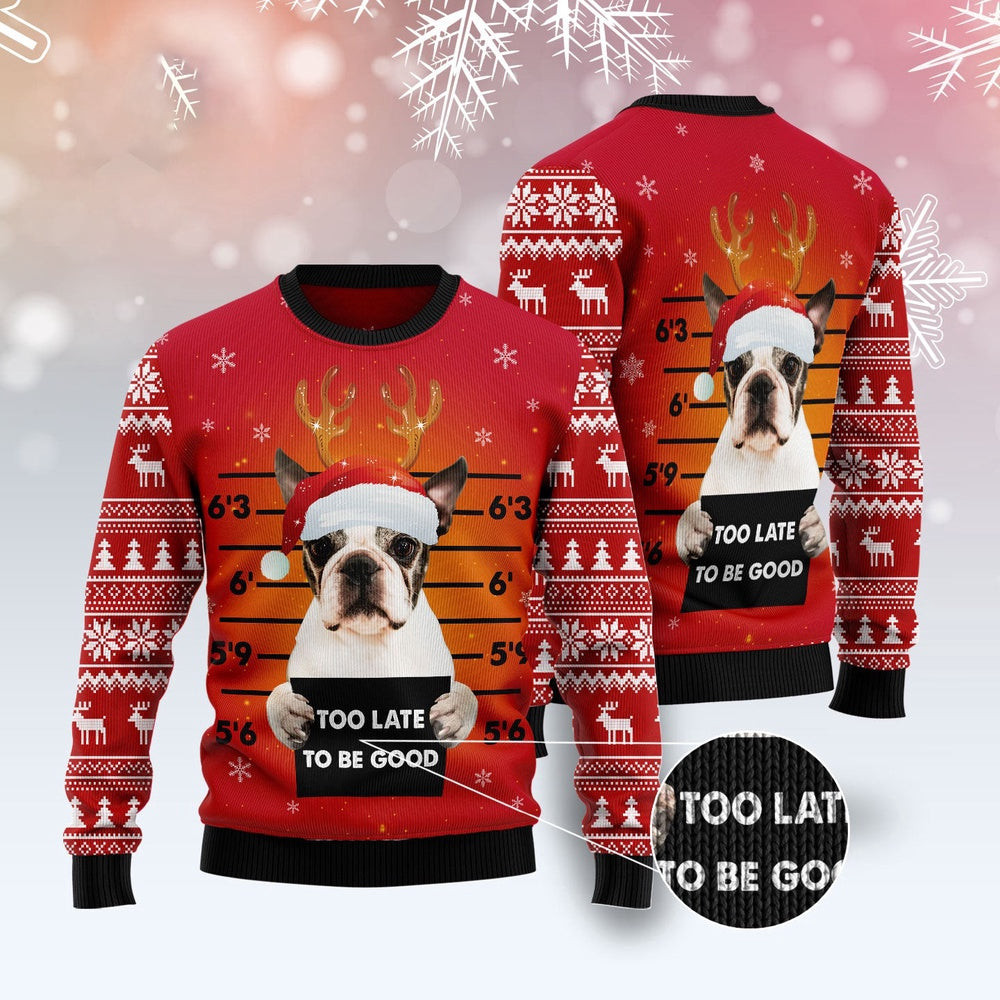 Dog Ugly Christmas Sweater Boston Terrier Too Late To Be Good Ugly Christmas Sweater Xmas Gifts