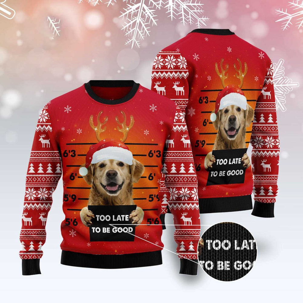 Dog Ugly Christmas Sweater Golden Retriever Too Late To Be Good Ugly Christmas Sweater Xmas Gifts