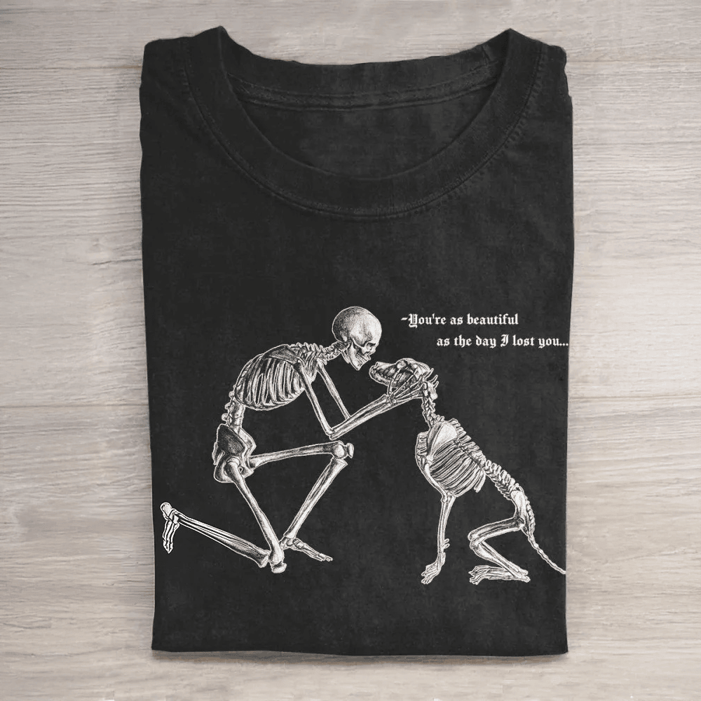 Dog You Are Beautiful As The Day I Lost You T-Shirt Inspirational Slogan Clothes