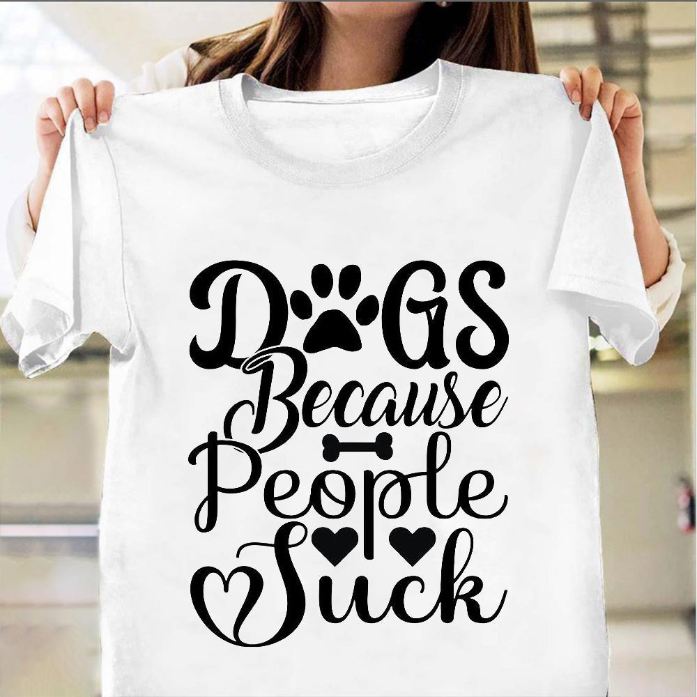 Dogs Because People Sucks T-Shirt Funny Dog Lover Shirts With Sayings Dogs Because People Sucks T-Shirt Funny Dog Lover Shirts With Sayings