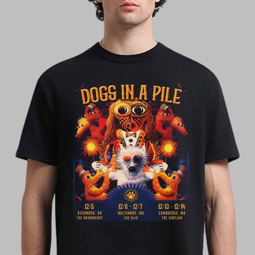 Dogs In A Pile Poster For Dogmas December Runs Shows 2024 In Richmond Baltimore And Cambridge T-Shirt Dogs In A Pile Merch Band Fans Gifts Dogs In A Pile Poster For Dogmas December Runs Shows 2024 In Richmond Baltimore And Cambridge T-Shirt Dogs In A Pile Merch Band Fans Gifts