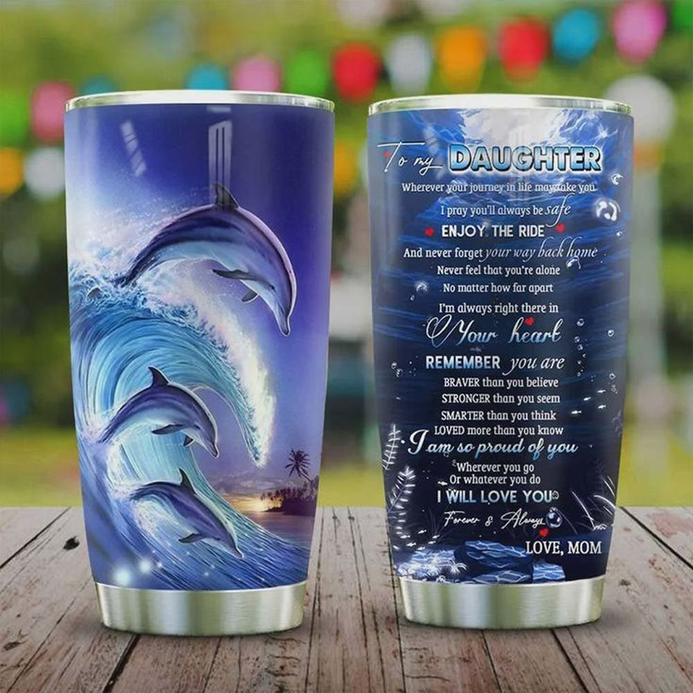 Dolphin To My Daughter Enjoy The Ride Tumbler Best Coffee Tumbler Gifts For Daughter From Mom Dolphin To My Daughter Enjoy The Ride Tumbler Best Coffee Tumbler Gifts For Daughter From Mom