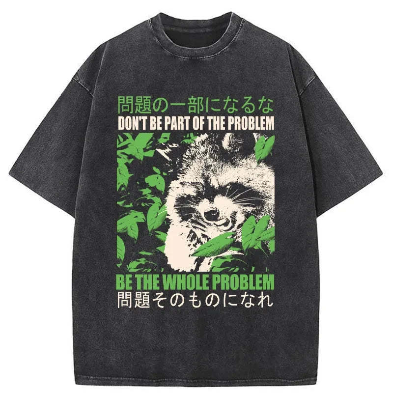 Don It Be Part Of The Problem Washed T-Shirt Everyday Comfort Graphic Shirt Gifts For Him