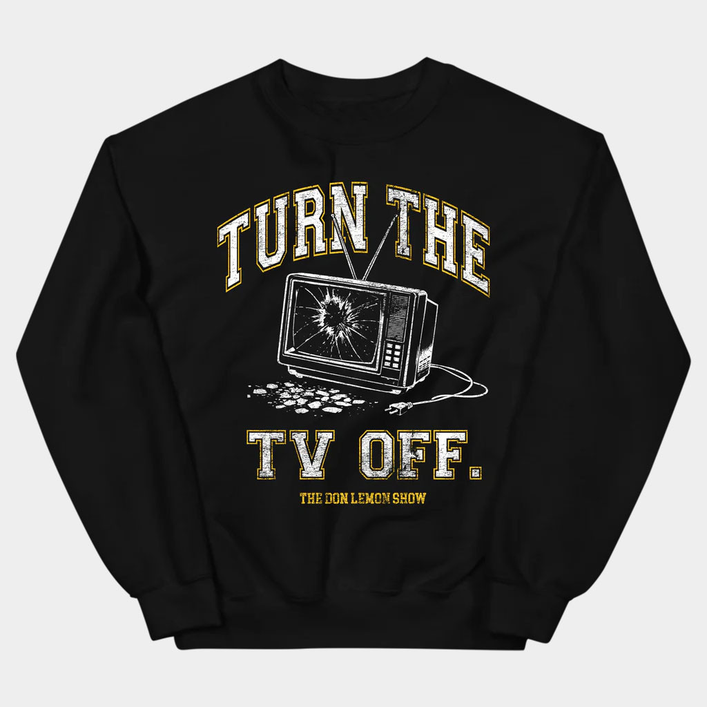 Don Lemon Merch 2026 Turn The Tv Off Crewneck The Don Lemon Show Sweatshirt Gift For Him