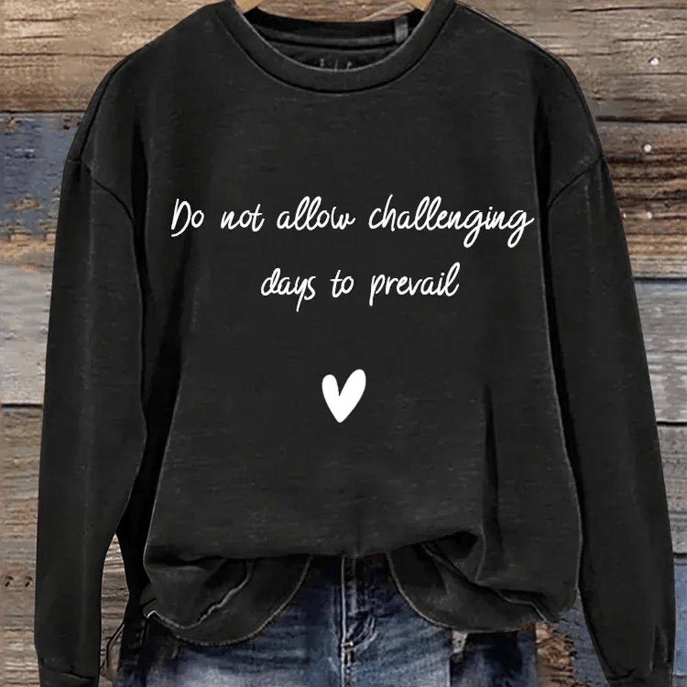 Don Not Allow Challenging Days To Prevail Sweatshirt Inspirational Slogan Merch Gift ideas