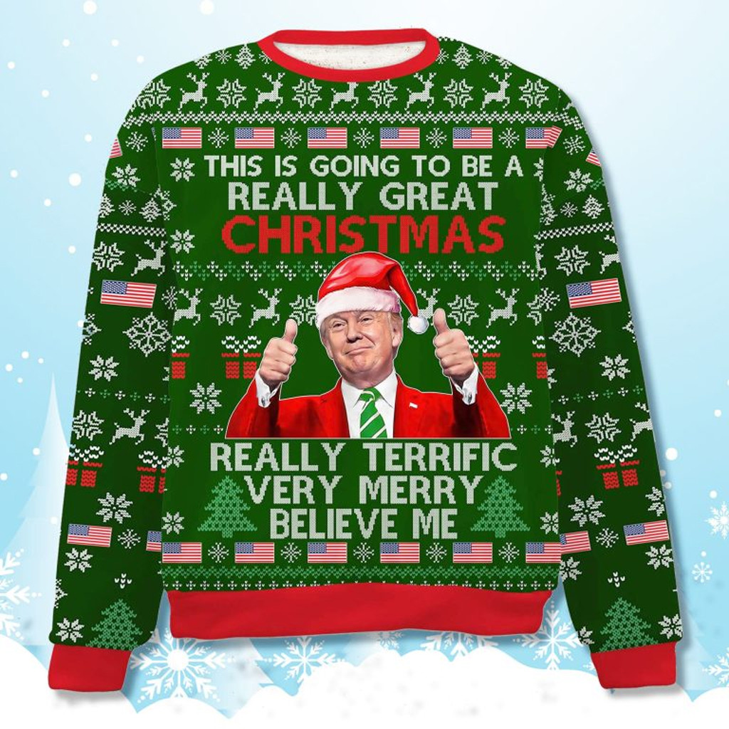 Donald Trump Really Terrific Very Merry Believe Me All Ugly Sweater Trump 45 47 Merch