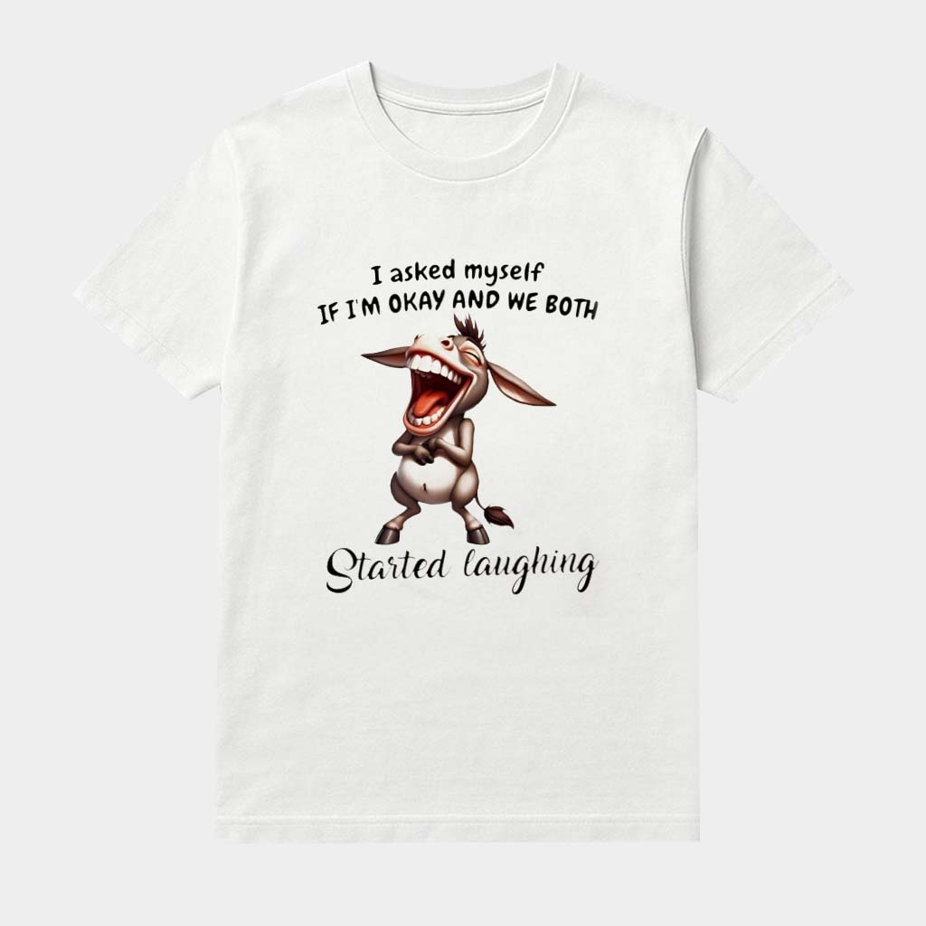 Donkey I Asked Myself If I'm Okay And We Both Started Laughing Shirt Funny Quote Clothing