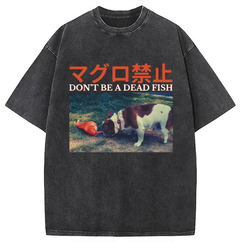 Dont Be a Dead Fish Washed T-Shirt Trendy Everyday Casual Outfit Gifts For BFF