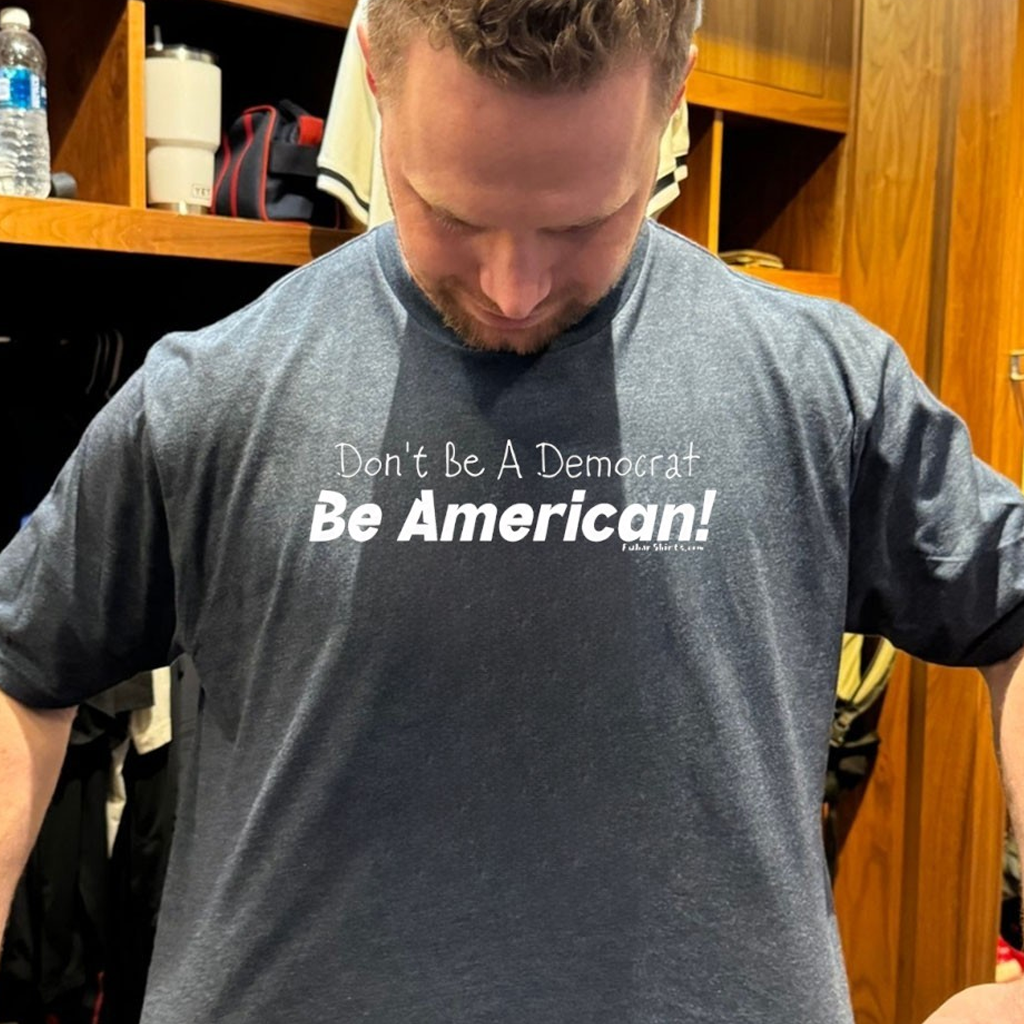 Don't Be A Democrat Be American Shirt Gifts For Father