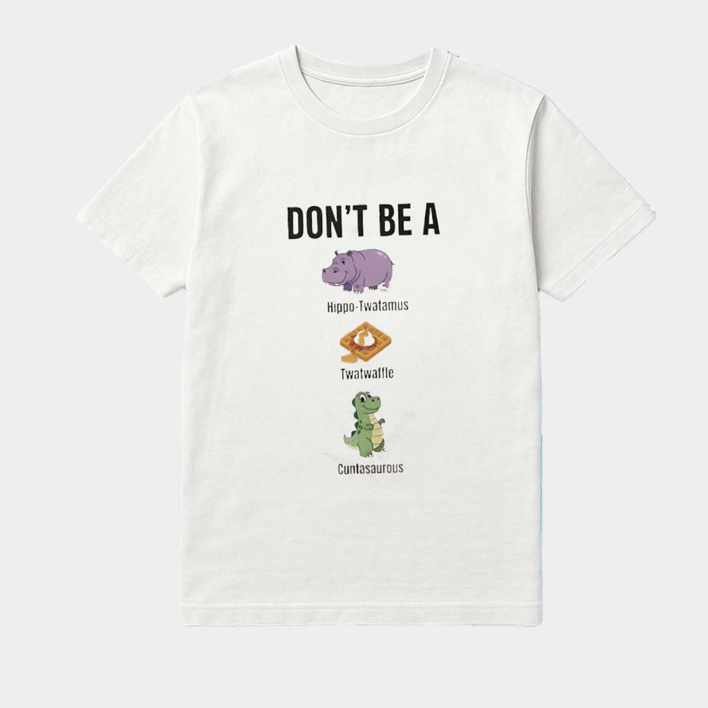 Don't Be A Hippo-Twatamus Twatwaffle Cuntasaurous Shirt Gifts For Best Friends