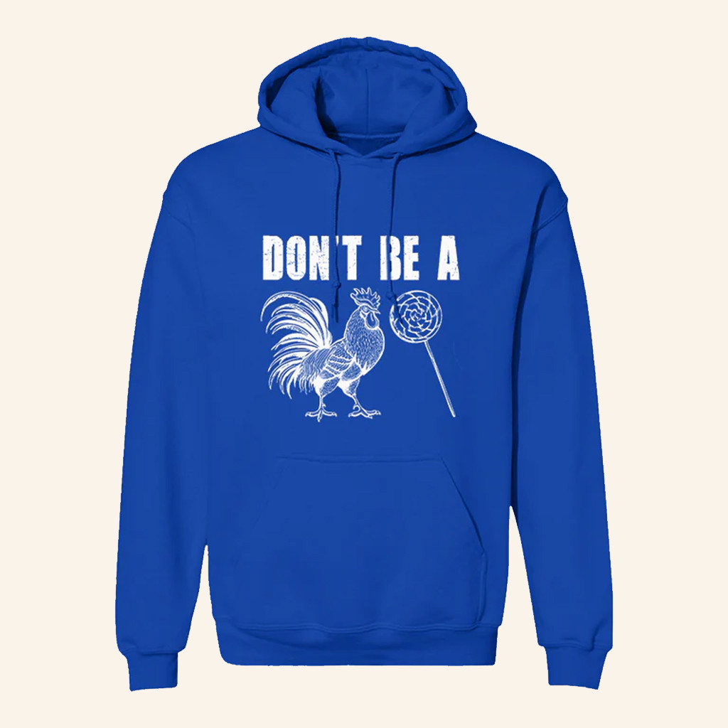 Don't Be A Hoodie Dark Humor Rooster Lollipop Hoodie Gifts For Brothers