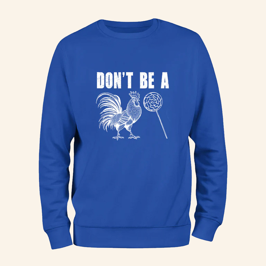 Don't Be A Sweatshirt Sarcastic Rooster Lollipop Sweatshirt Gag Gifts For Friends Don't Be A Sweatshirt Sarcastic Rooster Lollipop Sweatshirt Gag Gifts For Friends