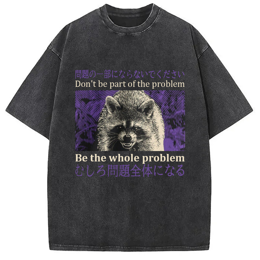 Don't be part of the problem Raccoon Vintage Washed T-Shirt Cool Urban Street Style Shirt Gifts For Friends Don't be part of the problem Raccoon Vintage Washed T-Shirt Cool Urban Street Style Shirt Gifts For Friends