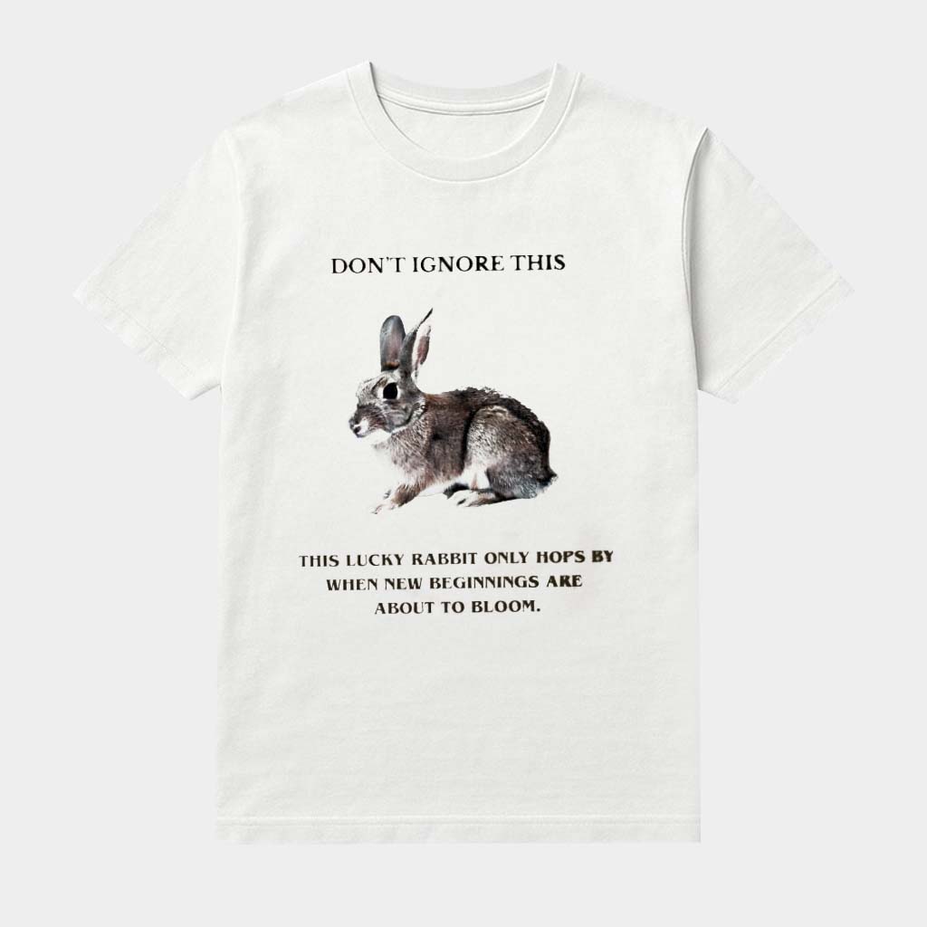 Don't Ignore This Lucky Rabbit Only Hops By When New Beginnings Shirt Hilarious Apparel