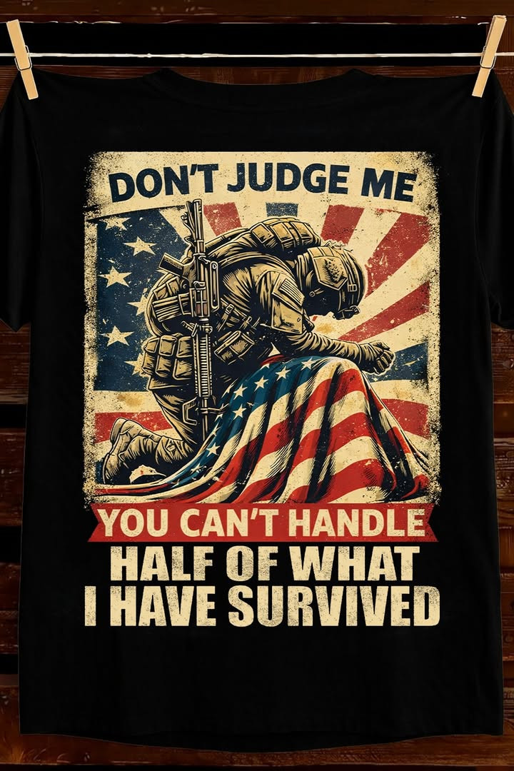 Dont Judge Me T Shirt Patriotic Veteran America Best Gift For Strong Survivors Dad