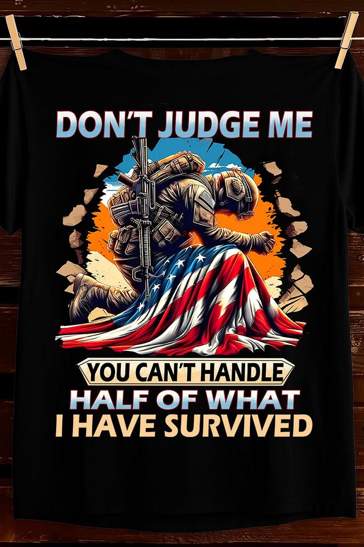Dont Judge Me T Shirt Veteran America Patriotic Best Gift For Strong Survivors Fans Gear