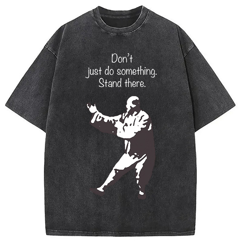 Don't Just Do Something Washed T-Shirt Funny Aesthetic Trendy Apparel Gifts For BFF Don't Just Do Something Washed T-Shirt Funny Aesthetic Trendy Apparel Gifts For BFF