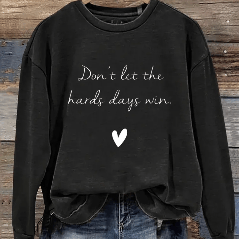 Don't Let The Hard Days Win Sweatshirt Inspirational Sweatshirt Gift For Wife