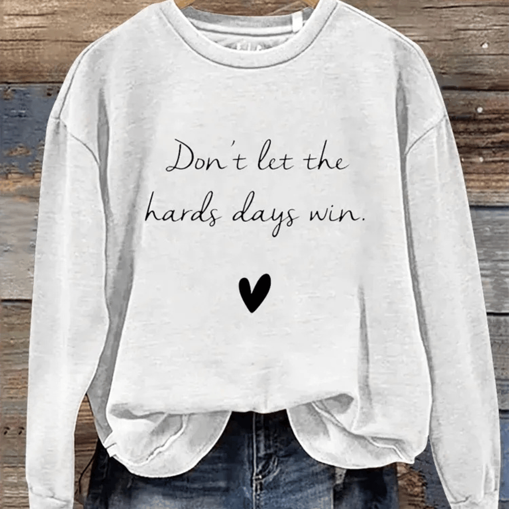Don't Let The Hard Days Win Sweatshirt Motivational Quote Sweatshirt Gift For Her