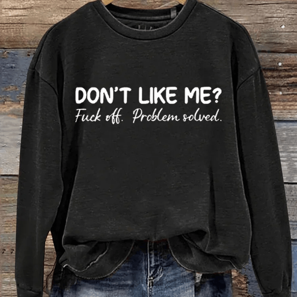 Don't Like Me Novelty Graphic Sweatshirt Funny Clothing Gift For Girlfriend