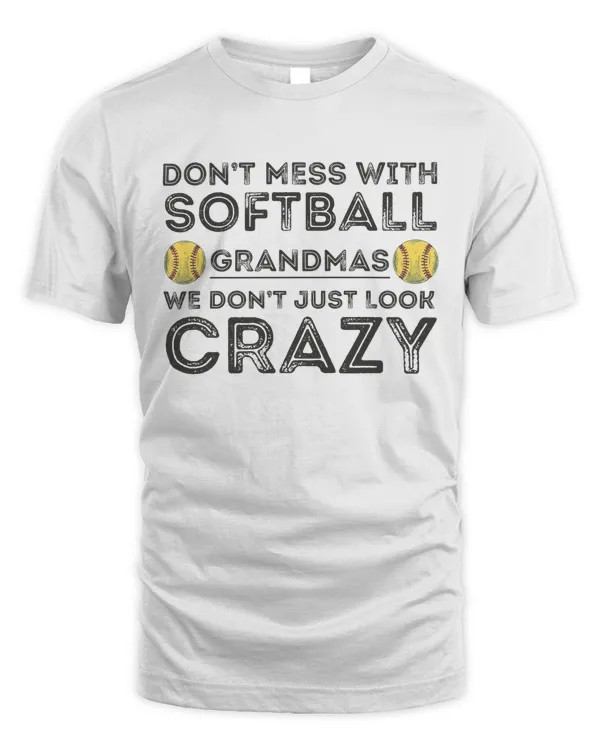Don't Mess With Softball Grandmas We Dont Just Look Crazy Graphic T-Shirt Funny Fan Gift