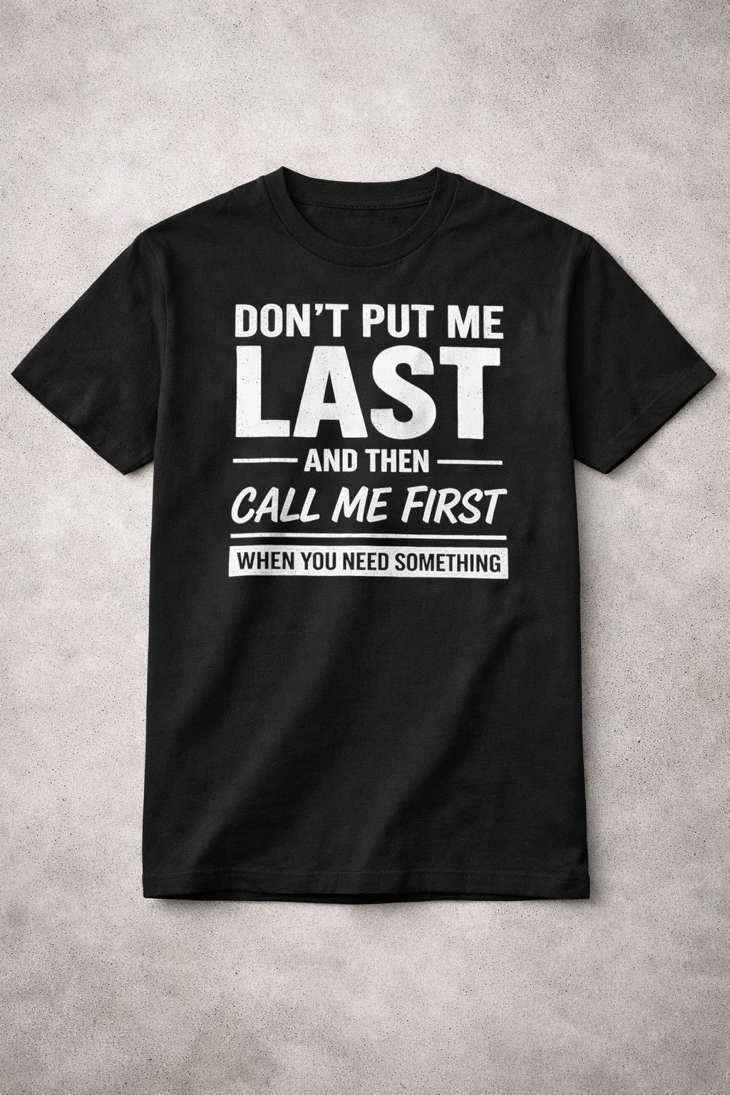 Don't Put Me Last And Then Call Me First T-Shirt Funny Sayings Shirt Gift For Boyfriend