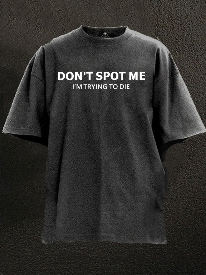 Dont Spot Me Im Trying To Die Gym T-Shirt Funny Weightlifting Quote Sarcastic Gift For Gym Lovers