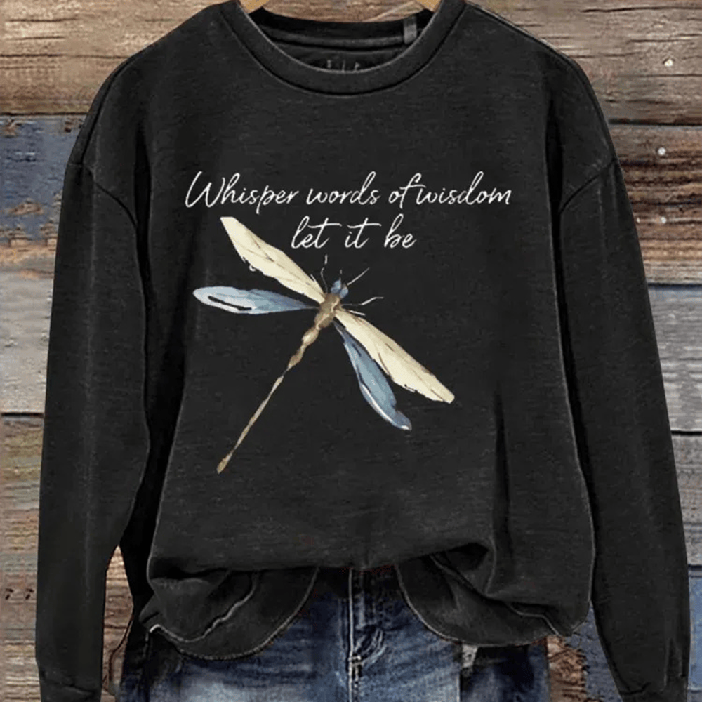 Dragon Fly Whisper Words Of Wisdom Let It Be Sweatshirt Trendy Clothing Dragon Fly Lover Gifts