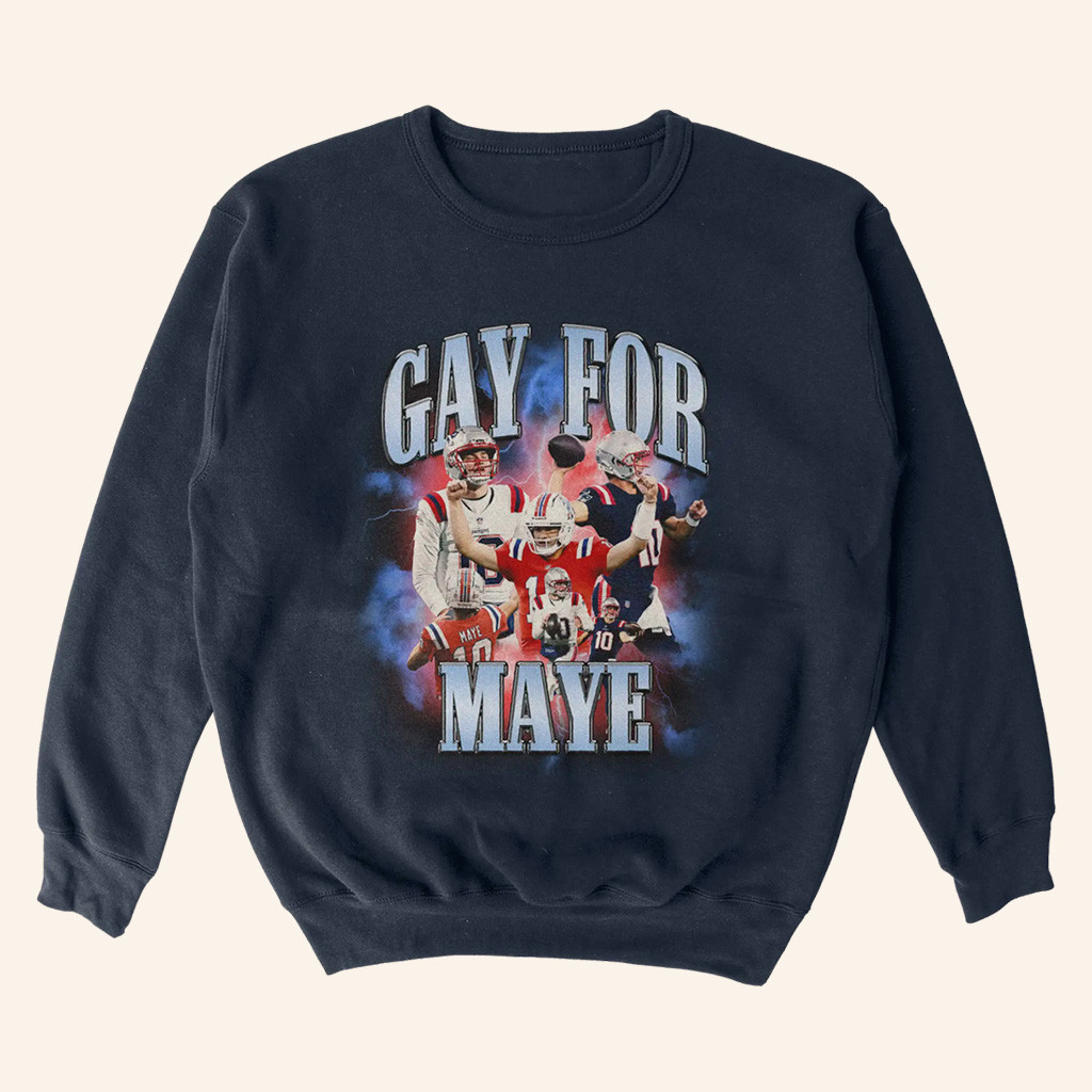 Drake Maye Lovers Merch Gay For Maye Sweatshirt Best Gifts For Football Lovers Drake Maye Lovers Merch Gay For Maye Sweatshirt Best Gifts For Football Lovers