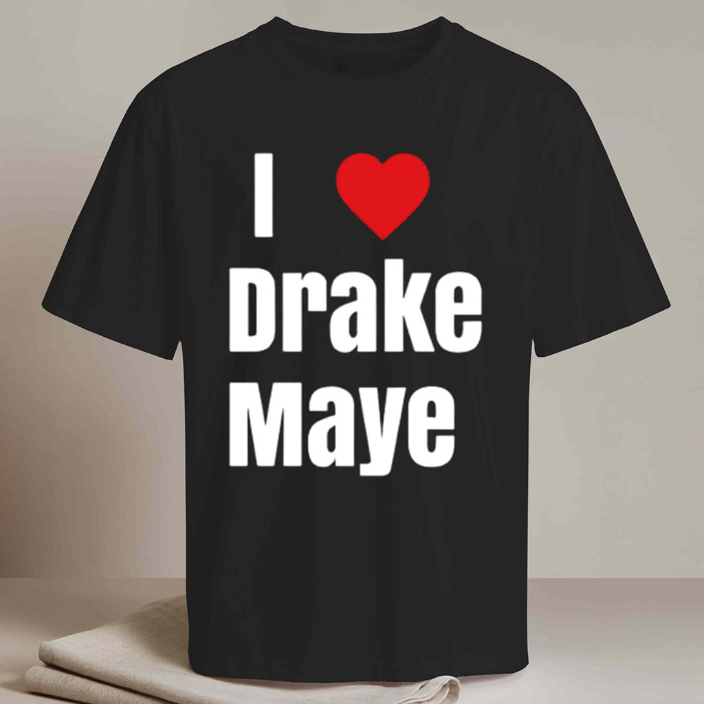 Drake Maye Lovers Merch Will Campbell I Love Drake Maye Shirt Gifts For Football Fan Drake Maye Lovers Merch Will Campbell I Love Drake Maye Shirt Gifts For Football Fan
