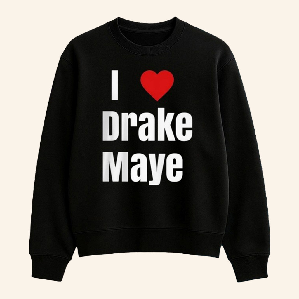 Drake Maye Lovers Merch Will Campbell I Love Drake Maye Sweatshirt Gifts For Brother Drake Maye Lovers Merch Will Campbell I Love Drake Maye Sweatshirt Gifts For Brother