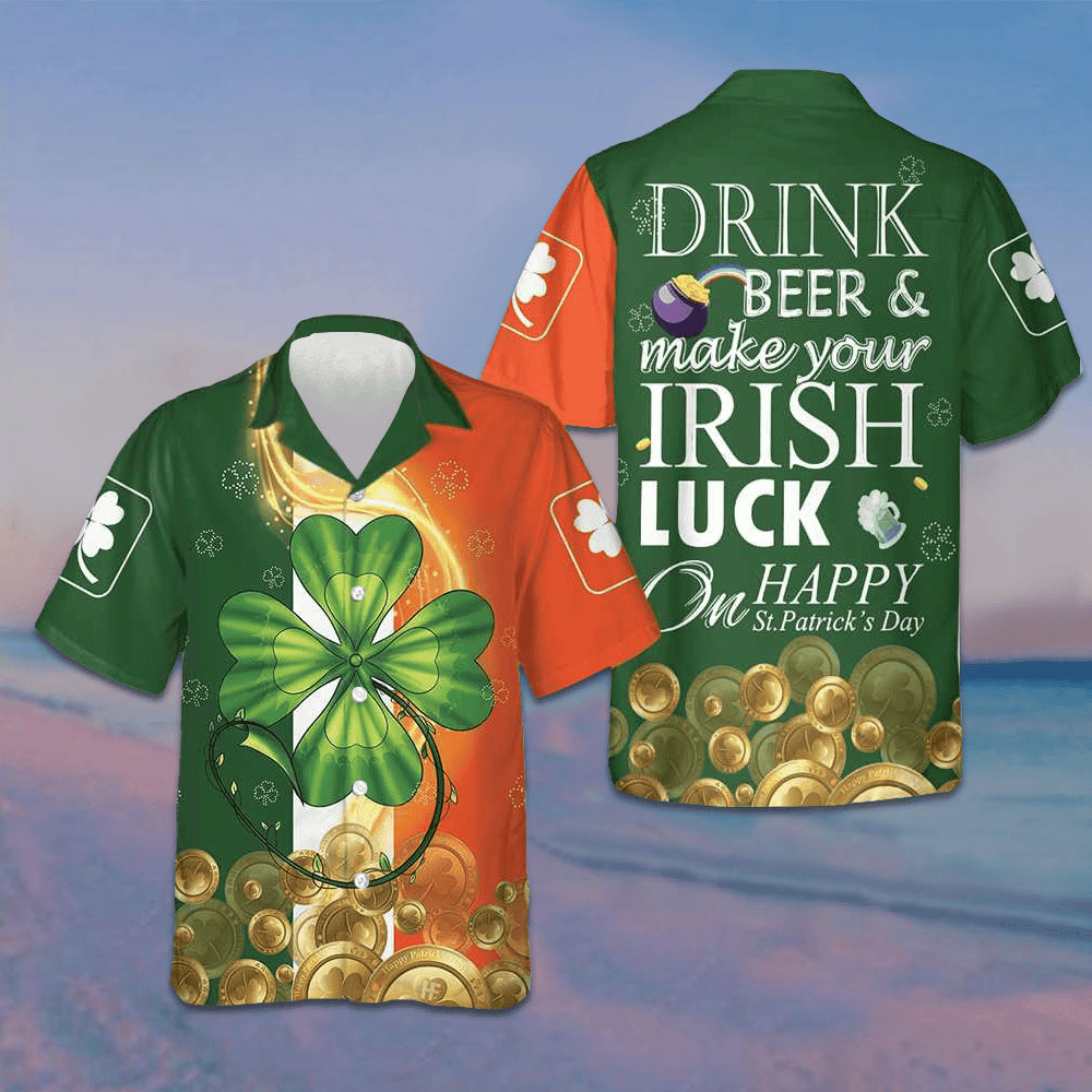 Drink Beer And Make Your Irish On Happy St Patrick's Day Hawaiian Shirt Gifts For Irish Drink Beer And Make Your Irish On Happy St Patrick's Day Hawaiian Shirt Gifts For Irish