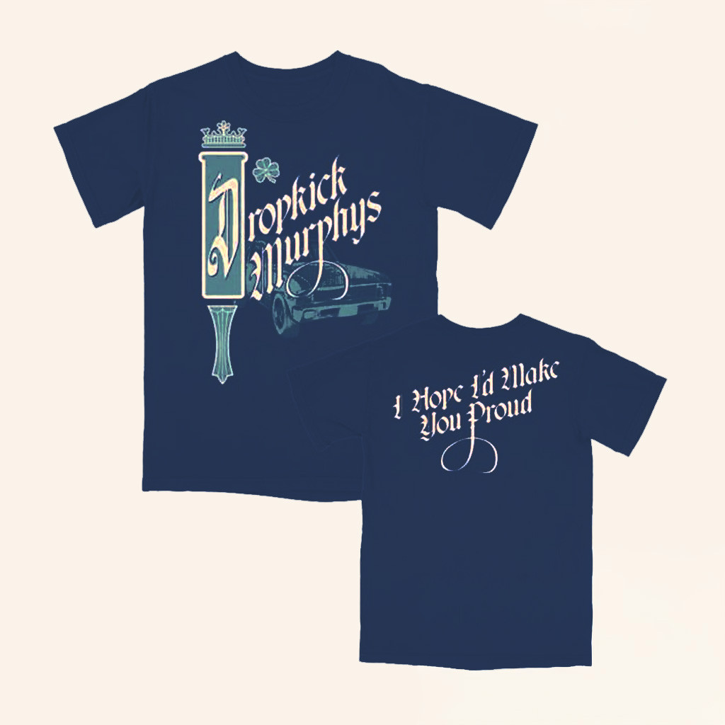 Dropkick Murphys Merch Dropkick Murphys I Hope I'll Make You Proud Shirt Present For Husband Dropkick Murphys Merch Dropkick Murphys I Hope I'll Make You Proud Shirt Present For Husband