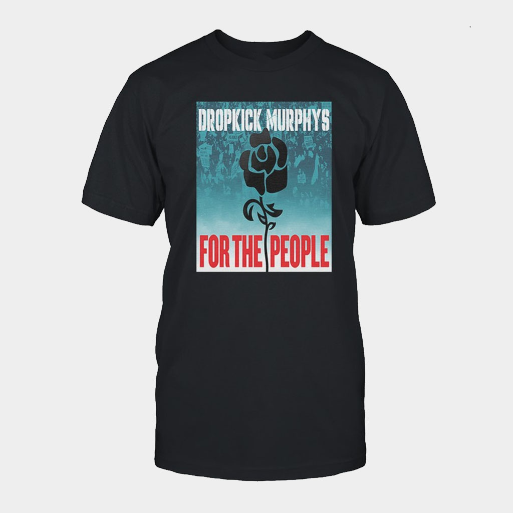 Dropkick Murphys Merch For The People T-Shirt Gifts For Band Lovers