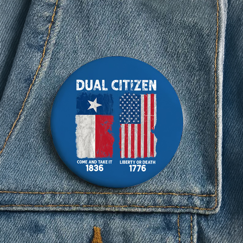 Dual Citizen Texas Independence Day Button Texas 190th Anniversary Button Gift For Patriots
