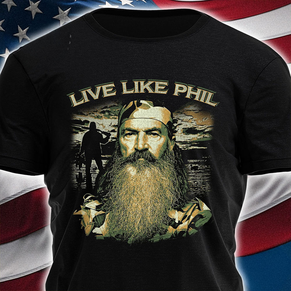 Duck Dynasty Phil Robertson Live Like Phil T-Shirt Rip Phil Robertson Memorial Gift For Fans