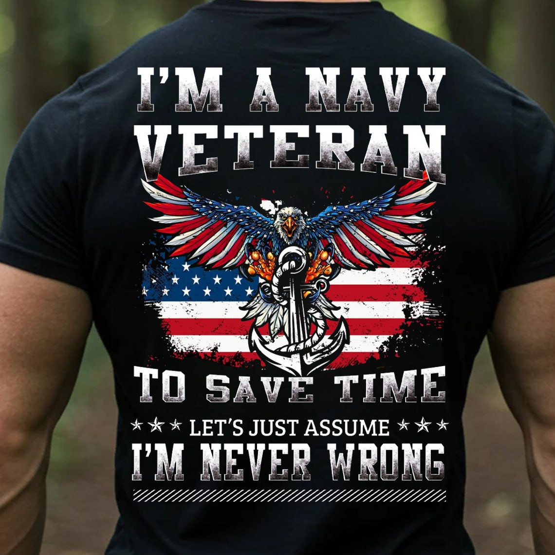 Eagle Anchor Navy Veteran T-Shirt To Save Time I'm Never Wrong Funny Patriotic Tee For Veterans
