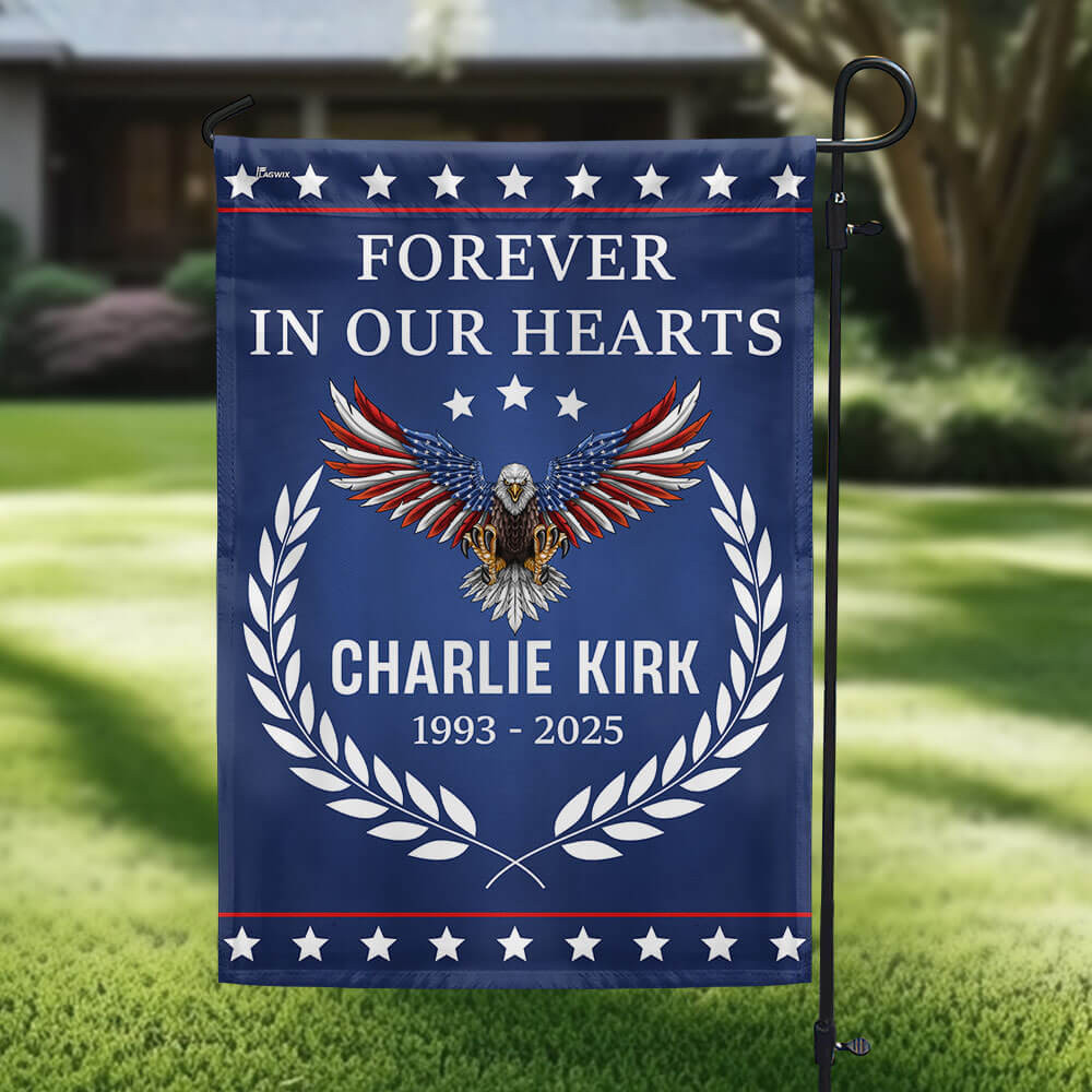 Eagle Charlie Kirk Forever In Our Hearts Flag 1993 2025 Tribute Charlie Kirk Flag Gifts