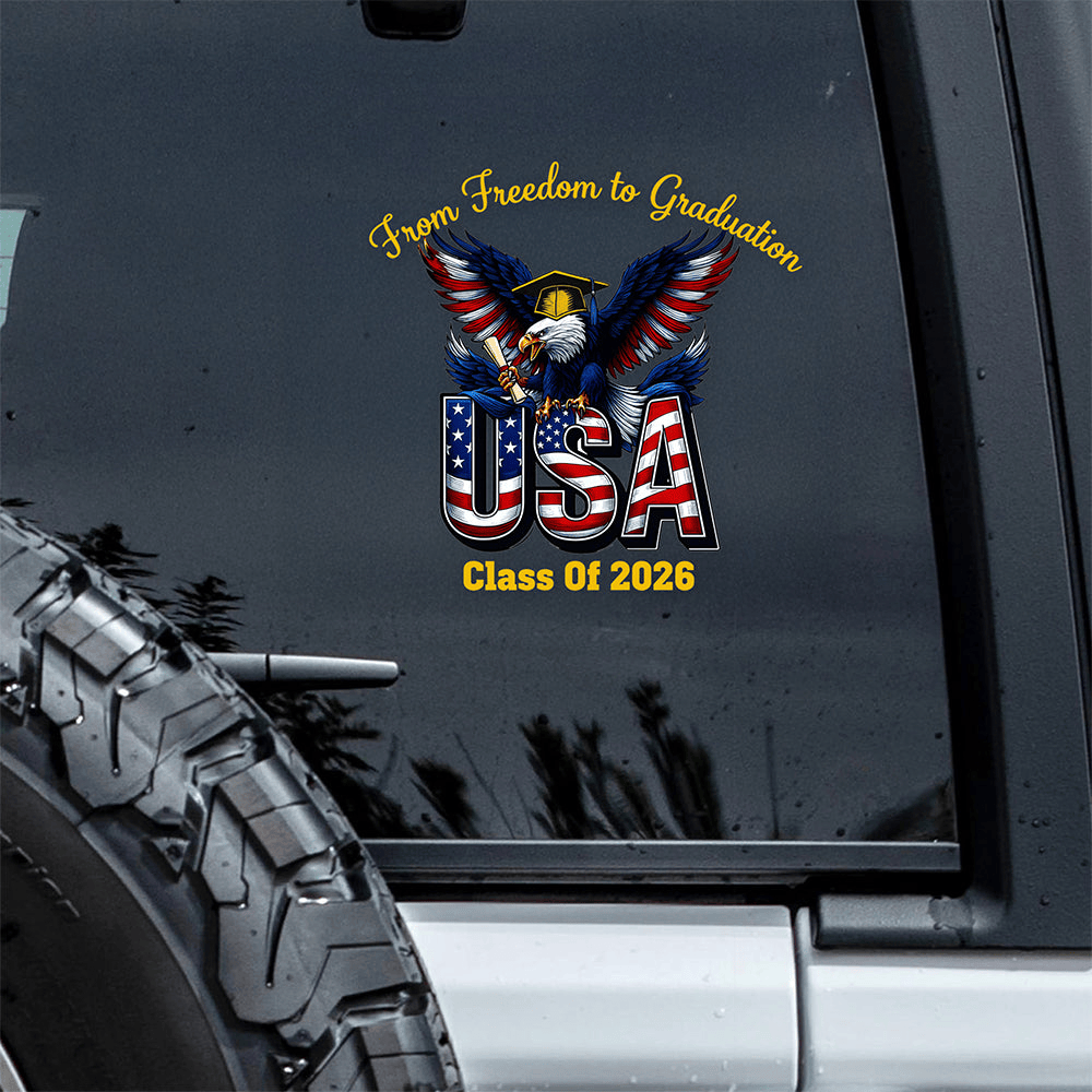 Eagle From Freedom To Graduation Glass Of 2026 Car Window Decal July 4Th Sticker